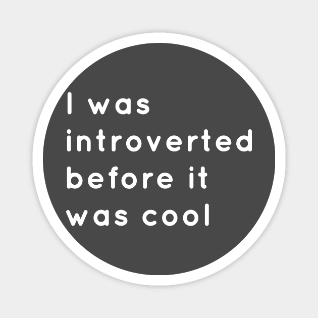 Introverted Before It Was Cool Magnet by senomala